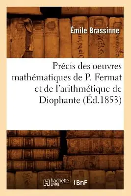 Prcis Des Oeuvres Mathmatiques de P. Fermat Et de l'Arithmtique de Diophante (d.1853)