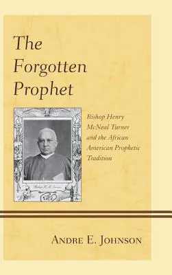 Zapomniany prorok: Biskup Henry McNeal Turner i afroamerykańska tradycja prorocza - The Forgotten Prophet: Bishop Henry McNeal Turner and the African American Prophetic Tradition