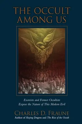 Okultyzm wśród nas: Egzorcyści i byli okultyści ujawniają naturę współczesnego zła - The Occult Among Us: Exorcists and Former Occultists Expose the Nature of This Modern Evil