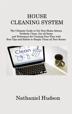 System sprzątania domu: The Ultimate Guide to Get Your Home Always Perfectly Clean, Get all Items and Techniques for Creating Your Plan with B - House Cleaning System: The Ultimate Guide to Get Your Home Always Perfectly Clean, Get all Items and Techniques for Creating Your Plan with B