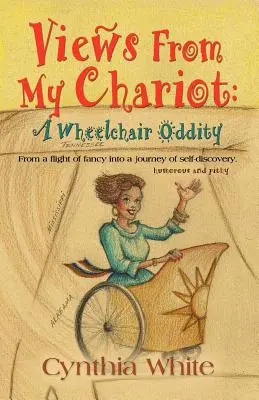 Widoki z mojego rydwanu: Dziwactwo na wózku inwalidzkim - Views from My Chariot: A Wheelchair Oddity