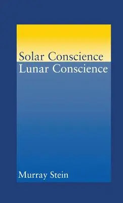 Sumienie słoneczne Sumienie księżycowe: Esej o psychologicznych podstawach moralności, praworządności i poczucia sprawiedliwości - Solar Conscience Lunar Conscience: An Essay on the Psychological Foundations of Morality, Lawfulness, and the Sense of Justice