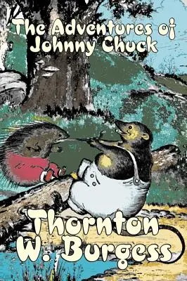 Przygody Johnny'ego Chucka autorstwa Thornton Burgess, Fikcja, Zwierzęta, Fantastyka i magia - The Adventures of Johnny Chuck by Thornton Burgess, Fiction, Animals, Fantasy & Magic