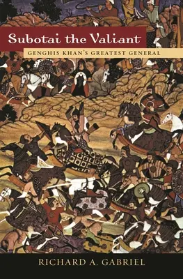 Subotai the Valiant: Największy generał Czyngis-chana - Subotai the Valiant: Genghis Khan's Greatest General