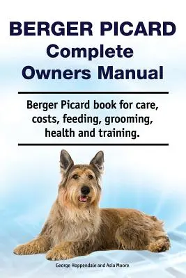 Berger Picard Kompletna instrukcja obsługi. Książka Berger Picard na temat opieki, kosztów, karmienia, pielęgnacji, zdrowia i szkolenia. - Berger Picard Complete Owners Manual. Berger Picard book for care, costs, feeding, grooming, health and training.
