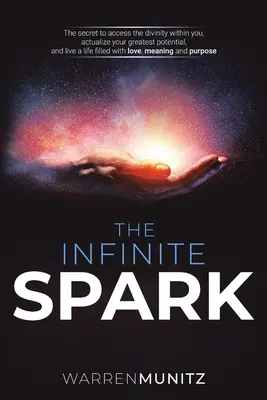 The Infinite Spark: Sekret dostępu do boskości w tobie, urzeczywistnienia twojego największego potencjału i życia wypełnionego miłością, świadomością i szczęściem. - The Infinite Spark: The secret to access the divinity within you, actualize your greatest potential, and live a life filled with love, mea