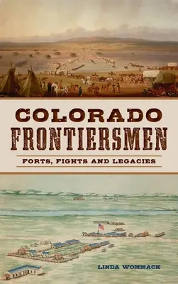 Colorado Frontiersmen: Forty, walki i dziedzictwo - Colorado Frontiersmen: Forts, Fights and Legacies