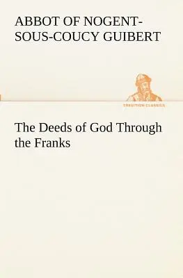 Czyny Boga za pośrednictwem Franków - The Deeds of God Through the Franks