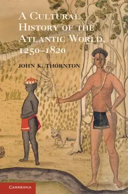 Historia kultury świata atlantyckiego, 1250-1820 - A Cultural History of the Atlantic World, 1250 1820