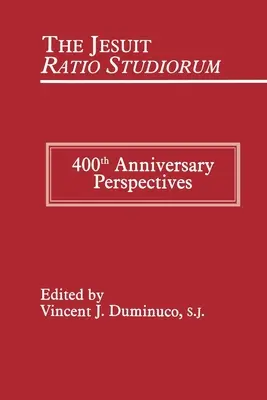 Jezuickie Ratio Studiorum z 1599 roku: Perspektywy 400-lecia - Jesuit Ratio Studiorum of 1599: 400th Anniversary Perspectives