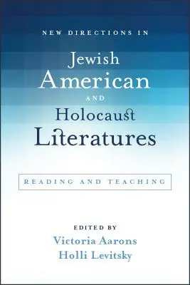 New Directions in Jewish American and Holocaust Literatures: Czytanie i nauczanie - New Directions in Jewish American and Holocaust Literatures: Reading and Teaching