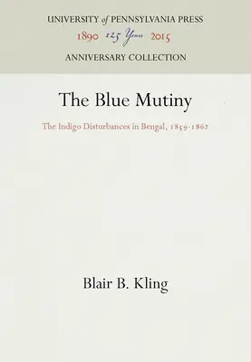 The Blue Mutiny: Niepokoje związane z indygo w Bengalu, 1859-1862 - The Blue Mutiny: The Indigo Disturbances in Bengal, 1859-1862