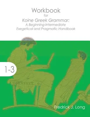 Workbook for Koine Greek Grammar: Podręcznik egzegetyczny i pragmatyczny dla początkujących i średnio zaawansowanych - Workbook for Koine Greek Grammar: A Beginning-Intermediate Exegetical and Pragmatic Handbook