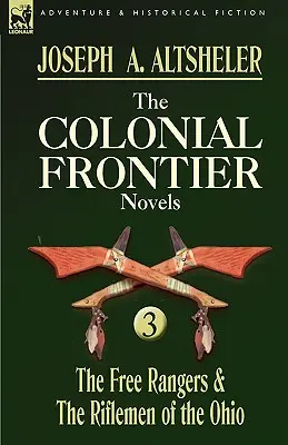 Powieści z czasów kolonialnych: 3 - Wolni Strażnicy i Strzelcy z Ohio - The Colonial Frontier Novels: 3-The Free Rangers & the Riflemen of the Ohio