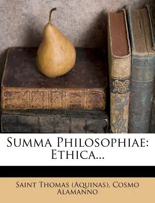 Summa Philosophiae: Ethica... ((Aquinas) Saint Thomas)