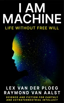 Jestem maszyną: Życie bez wolnej woli - I Am Machine: Life Without Free Will