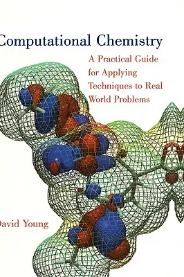 Chemia obliczeniowa: A Practical Guide for Applying Techniques to Real World Problems (Praktyczny przewodnik stosowania technik do rzeczywistych problemów) - Computational Chemistry: A Practical Guide for Applying Techniques to Real World Problems