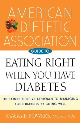Przewodnik Amerykańskiego Stowarzyszenia Dietetycznego po prawidłowym odżywianiu się przy cukrzycy - American Dietetic Association Guide to Eating Right When You Have Diabetes