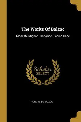 Dzieła Balzaca: Modeste Mignon. Honorine. Facino Cane - The Works Of Balzac: Modeste Mignon. Honorine. Facino Cane