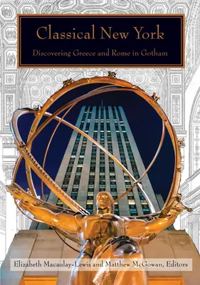 Klasyczny Nowy Jork: Odkrywanie Grecji i Rzymu w Gotham - Classical New York: Discovering Greece and Rome in Gotham