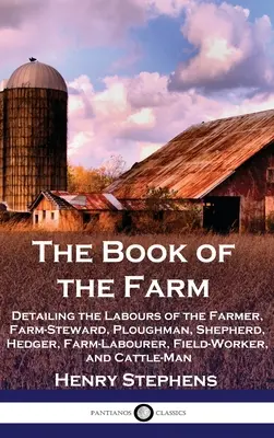 Księga gospodarstwa: Szczegółowy opis pracy rolnika, stewarda, oracza, pasterza, żywopłotu, robotnika rolnego, robotnika polowego i kota - The Book of the Farm: Detailing the Labours of the Farmer, Farm-Steward, Ploughman, Shepherd, Hedger, Farm-Labourer, Field-Worker, and Cattl