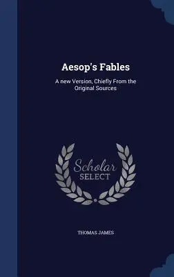 Bajki Ezopa: Nowa wersja, głównie z oryginalnych źródeł - Aesop's Fables: A new Version, Chiefly From the Original Sources