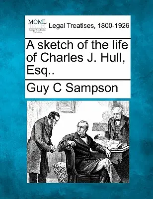 Szkic życia Charlesa J. Hulla, Esq... - A Sketch of the Life of Charles J. Hull, Esq..