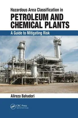 Klasyfikacja obszarów niebezpiecznych w zakładach naftowych i chemicznych: Przewodnik po ograniczaniu ryzyka - Hazardous Area Classification in Petroleum and Chemical Plants: A Guide to Mitigating Risk