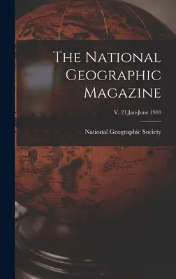 Magazyn National Geographic; v. 21 styczeń-czerwiec 1910 r. - The National Geographic Magazine; v. 21 Jan-June 1910