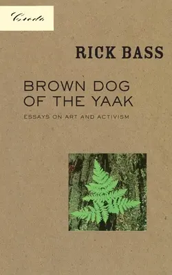 Brown Dog of the Yaak: Eseje o sztuce i aktywizmie - Brown Dog of the Yaak: Essays on Art and Activism