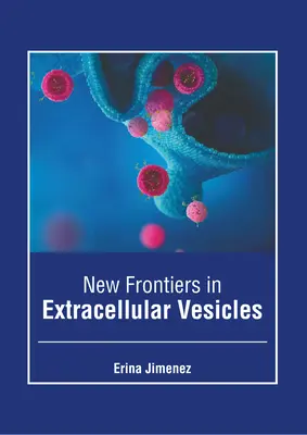 Nowe granice w dziedzinie pęcherzyków zewnątrzkomórkowych - New Frontiers in Extracellular Vesicles