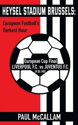 Stadion Heysel w Brukseli: Najczarniejsza godzina europejskiego futbolu - Heysel Stadium Brussels: European Football's Darkest Hour