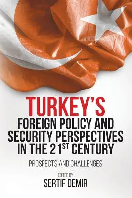 Perspektywy polityki zagranicznej i bezpieczeństwa Turcji w XXI wieku: Perspektywy i wyzwania - Turkey's Foreign Policy and Security Perspectives in the 21st Century: Prospects and Challenges