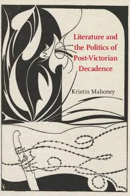 Literatura i polityka postwiktoriańskiej dekadencji - Literature and the Politics of Post-Victorian Decadence