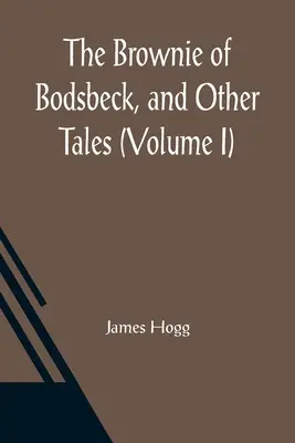 Brownie z Bodsbeck i inne opowieści (tom I) - The Brownie of Bodsbeck, and Other Tales (Volume I)