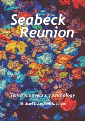 Seabeck Reunion: Antologia z okazji dziesiątej rocznicy Seabeck Haiku Getaway - Seabeck Reunion: Seabeck Haiku Getaway Tenth Anniversary Anthology