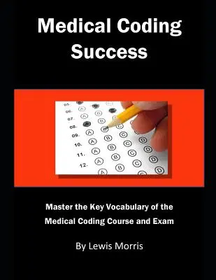 Medical Coding Success: Opanuj kluczowe słownictwo kursu i egzaminów z kodowania medycznego - Medical Coding Success: Master the Key Vocabulary of the Medical Coding Course and Exams