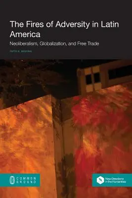 Żar przeciwności losu w Ameryce Łacińskiej: Neoliberalizm, globalizacja i wolny handel - The Fires of Adversity in Latin America: Neoliberalism, Globalization, and Free Trade