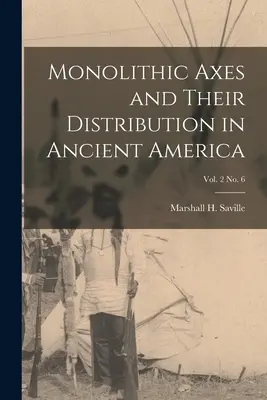 Topory monolityczne i ich rozmieszczenie w starożytnej Ameryce; vol. 2 nr 6 (Saville Marshall H. (Marshall Howard)) - Monolithic Axes and Their Distribution in Ancient America; vol. 2 no. 6 (Saville Marshall H. (Marshall Howard))