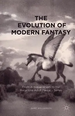 Ewolucja współczesnej fantastyki: Od antykwariatu do serii fantasy dla dorosłych Ballantine - The Evolution of Modern Fantasy: From Antiquarianism to the Ballantine Adult Fantasy Series