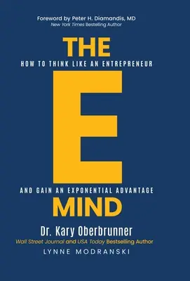 The E-Mind: Jak myśleć jak przedsiębiorca i zyskać przewagę wykładniczą - The E-Mind: How to Think Like an Entrepreneur and Gain an Exponential Advantage