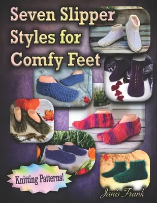 Siedem stylów kapci dla wygodnych stóp: wzory na szydełku - Seven Slipper Styles for Comfy Feet: Knitting Patterns