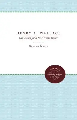 Henry A. Wallace: W poszukiwaniu nowego porządku świata - Henry A. Wallace: His Search for a New World Order