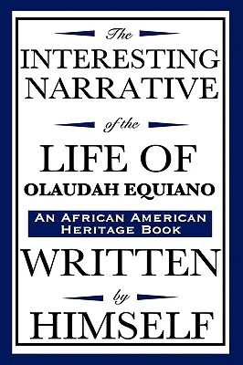 Interesująca opowieść o życiu Olaudaha Equiano: Napisana przez niego samego (książka dziedzictwa afroamerykańskiego) - The Interesting Narrative of the Life of Olaudah Equiano: Written by Himself (an African American Heritage Book)