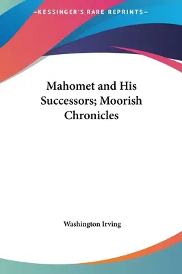 Mahomet i jego następcy; Kroniki mauretańskie - Mahomet and His Successors; Moorish Chronicles