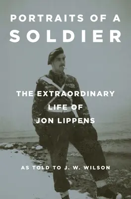 Portrety żołnierzy: Niezwykłe życie Jona Lippensa - Portraits of a Soldier: The Extraordinary Life of Jon Lippens
