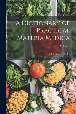 A Dictionary of Practical Materia Medica; Tom 1 - A Dictionary of Practical Materia Medica; Volume 1