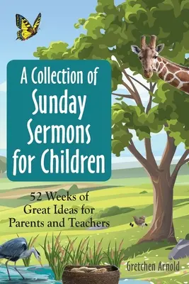 Zbiór niedzielnych kazań dla dzieci: 52 tygodnie wspaniałych pomysłów dla rodziców i nauczycieli - A Collection of Sunday Sermons for Children: 52 Weeks of Great Ideas for Parents and Teachers