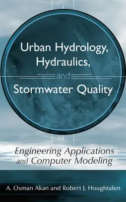 Hydrologia miejska, hydraulika i jakość wód opadowych: Zastosowania inżynieryjne i modelowanie komputerowe - Urban Hydrology, Hydraulics, and Stormwater Quality: Engineering Applications and Computer Modeling
