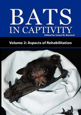 Nietoperze w niewoli - Tom 2: Aspekty rehabilitacji - Bats in Captivity - Volume 2: Aspects of Rehabilitation